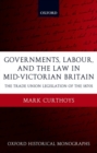 Governments, Labour, and the Law in Mid-Victorian Britain : The Trade Union Legislation of the 1870s - Book