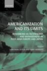Americanization and Its Limits : Reworking US Technology and Management in Post-war Europe and Japan - Book