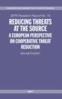 Reducing Threats at the Source : A European Perspective on Cooperative Threat Reduction - Book
