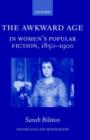 The Awkward Age in Women's Popular Fiction, 1850-1900 : Girls and the Transition to Womanhood - Book