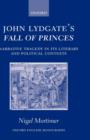 John Lydgate's Fall of Princes : Narrative Tragedy in its Literary and Political Contexts - Book