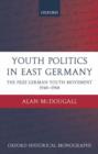 Youth Politics in East Germany : The Free German Youth Movement 1946-1968 - Book