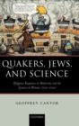 Quakers, Jews, and Science : Religious Responses to Modernity and the Sciences in Britain, 1650-1900 - Book