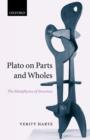 Plato on Parts and Wholes : The Metaphysics of Structure - Book