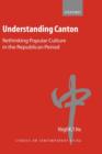 Understanding Canton : Rethinking Popular Culture in the Republican Period - Book