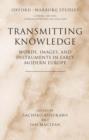 Transmitting Knowledge : Words, Images, and Instruments in Early Modern Europe - Book