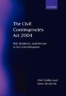 The Civil Contingencies Act 2004 : Risk, Resilience and the Law in the United Kingdom - Book