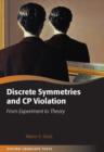 Discrete Symmetries and CP Violation : From Experiment to Theory - Book