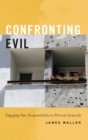 Confronting Evil : Engaging Our Responsibility to Prevent Genocide - Book