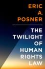 The Twilight of Human Rights Law - Book