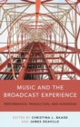 Music and the Broadcast Experience : Performance, Production, and Audiences - Book