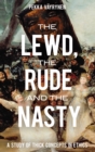 The Lewd, the Rude and the Nasty : A Study of Thick Concepts in Ethics - Book