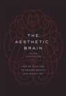 The Aesthetic Brain : How We Evolved to Desire Beauty and Enjoy Art - eBook