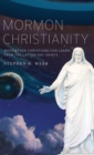 Mormon Christianity : What Other Christians Can Learn From the Latter-day Saints - Book