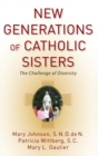 New Generations of Catholic Sisters : The Challenge of Diversity - Book