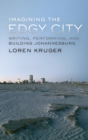 Imagining the Edgy City : Writing, Performing, and Building Johannesburg - Book