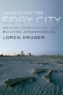 Imagining the Edgy City : Writing, Performing, and Building Johannesburg - eBook