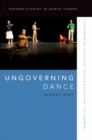 Ungoverning Dance : Contemporary European Theatre Dance and the Commons - Book