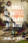 The Smell of Battle, the Taste of Siege : A Sensory History of the Civil War - eBook