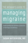 The Woman's Guide to Managing Migraine : Understanding the Hormone Connection to find Hope and Wellness - eBook