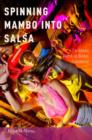 Spinning Mambo into Salsa : Caribbean Dance in Global Commerce - Book