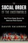 The Social Order of the Underworld : How Prison Gangs Govern the American Penal System - Book