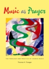 Music as Prayer : The Theology and Practice of Church Music - eBook