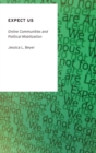 Expect Us : Online Communities and Political Mobilization - Book