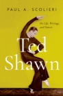 Ted Shawn : His Life, Writings, and Dances - eBook