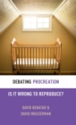 Debating Procreation : Is It Wrong to Reproduce? - Book