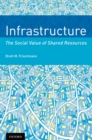 Infrastructure : The Social Value of Shared Resources - eBook