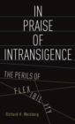 In Praise of Intransigence : The Perils of Flexibility - Book