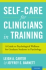 Self-Care for Clinicians in Training : A Guide to Psychological Wellness for Graduate Students in Psychology - eBook