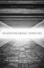 Mainstreaming Torture : Ethical Approaches in the Post-9/11 United States - Book