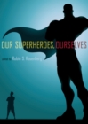 Our Superheroes, Ourselves - eBook
