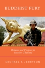 Buddhist Fury : Religion and Violence in Southern Thailand - eBook