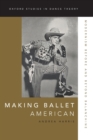 Making Ballet American : Modernism Before and Beyond Balanchine - Book