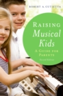 Raising Musical Kids : A Guide for Parents - eBook