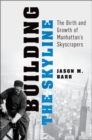 Building the Skyline : The Birth and Growth of Manhattan's Skyscrapers - Book