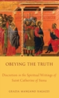 Obeying the Truth : Discretion in the Spiritual Writings of Saint Catherine of Siena - Book