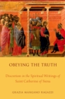 Obeying the Truth : Discretion in the Spiritual Writings of Saint Catherine of Siena - eBook