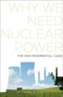 Why We Need Nuclear Power : The Environmental Case - Book