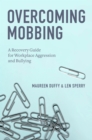 Overcoming Mobbing : A Recovery Guide for Workplace Aggression and Bullying - eBook