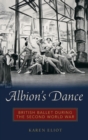 Albion's Dance : British Ballet during the Second World War - Book