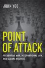 Point of Attack : Preventive War, International Law, and Global Welfare - Book