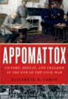 Appomattox : Victory, Defeat, and Freedom at the End of the Civil War - eBook