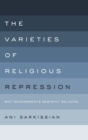 The Varieties of Religious Repression : Why Governments Restrict Religion - Book