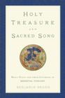 Holy Treasure and Sacred Song : Relic Cults and their Liturgies in Medieval Tuscany - Book
