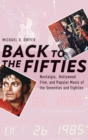 Back to the Fifties : Nostalgia, Hollywood Film, and Popular Music of the Seventies and Eighties - Book
