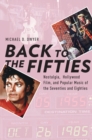 Back to the Fifties : Nostalgia, Hollywood Film, and Popular Music of the Seventies and Eighties - eBook